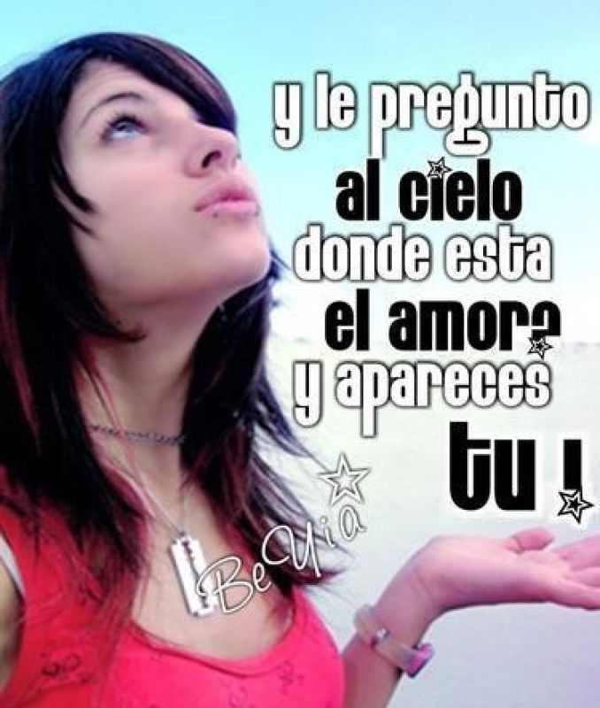 y le pregunto al cielo donde esta el amor y apareces tu.jpg